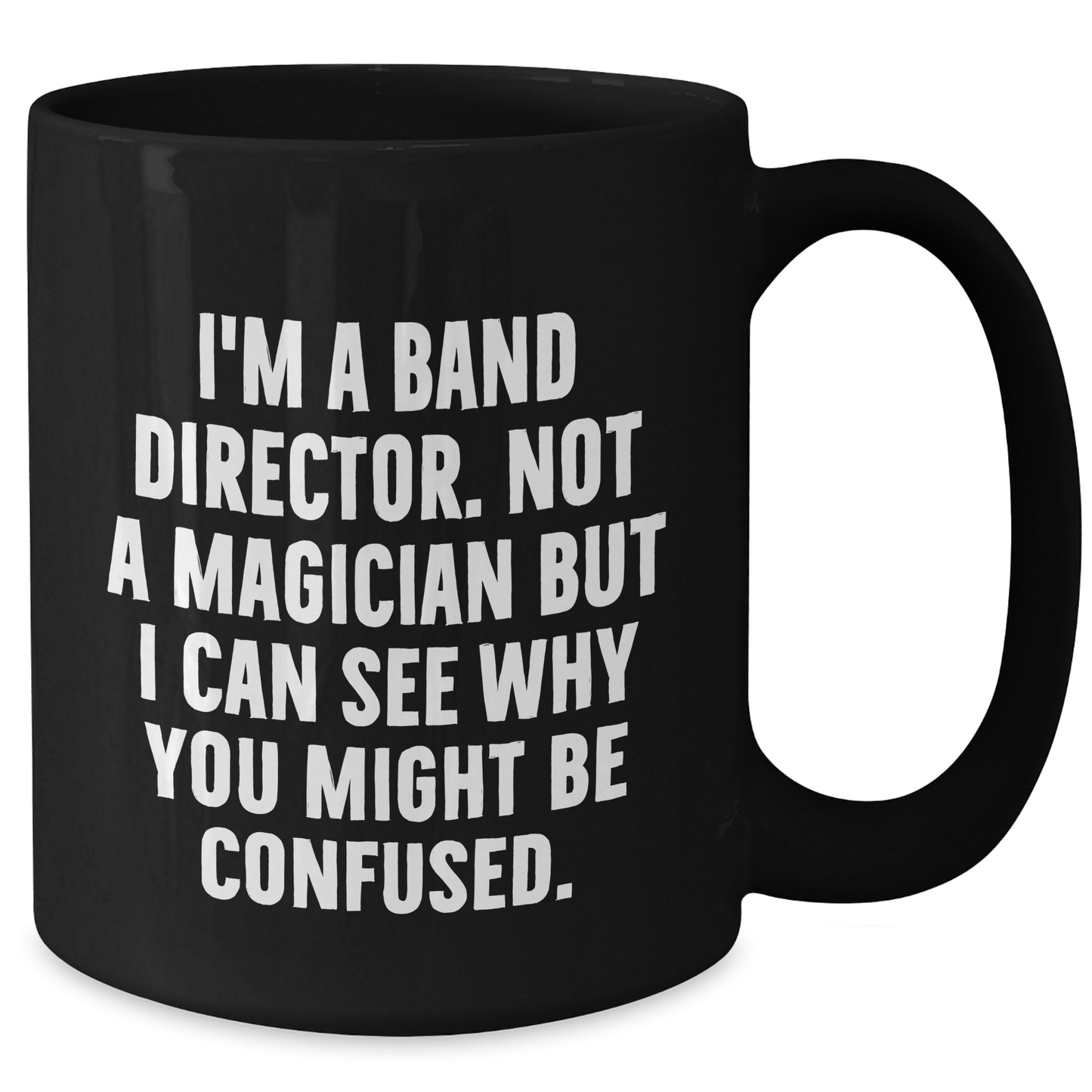 Funny Band Director Gifts from Friends, Gifts for Men and Women, Inspirational Black Coffee Mug, I'm Not a Magician, Graduation Unique Gifts for Band Directors, 11oz or 15oz - Additional