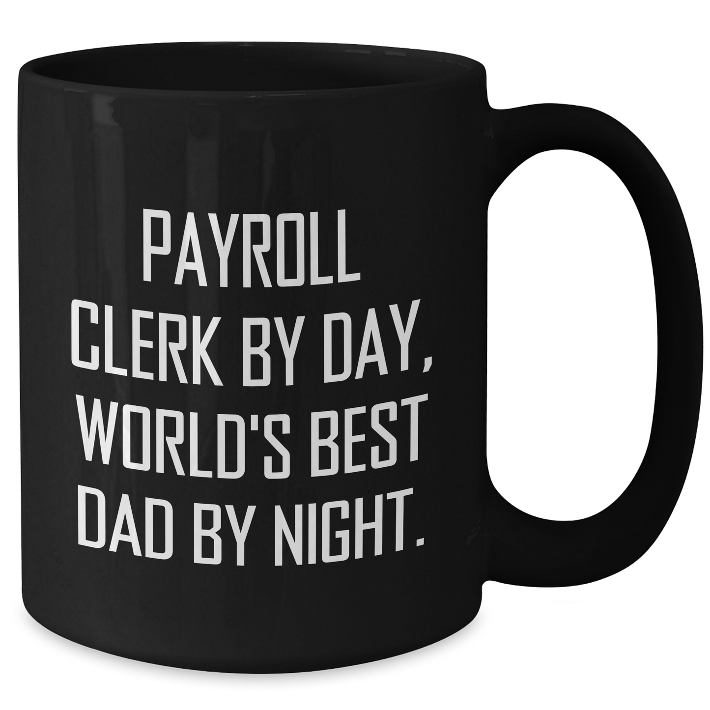 Payroll Clerk Gifts, Funny Quote Coffee Mugs for Men, Black 11oz or 15oz, Gifts from Family, Perfect Graduation Unique Gifts for Payroll Clerks - Additional