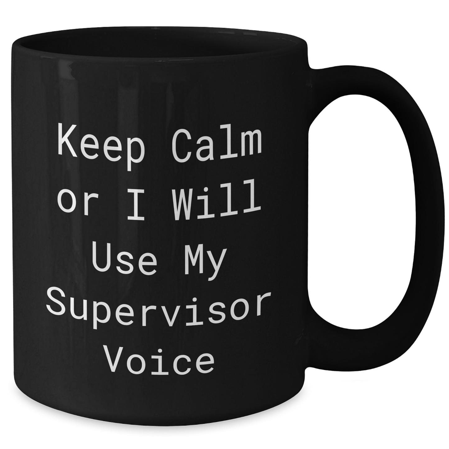 Funny Supervisor Gifts, Keep Calm Or I Will Use My Supervisor Voice, Black Coffee Mug for Graduation, Gifts from Friends to Supervisor, 11oz or 15oz - Additional