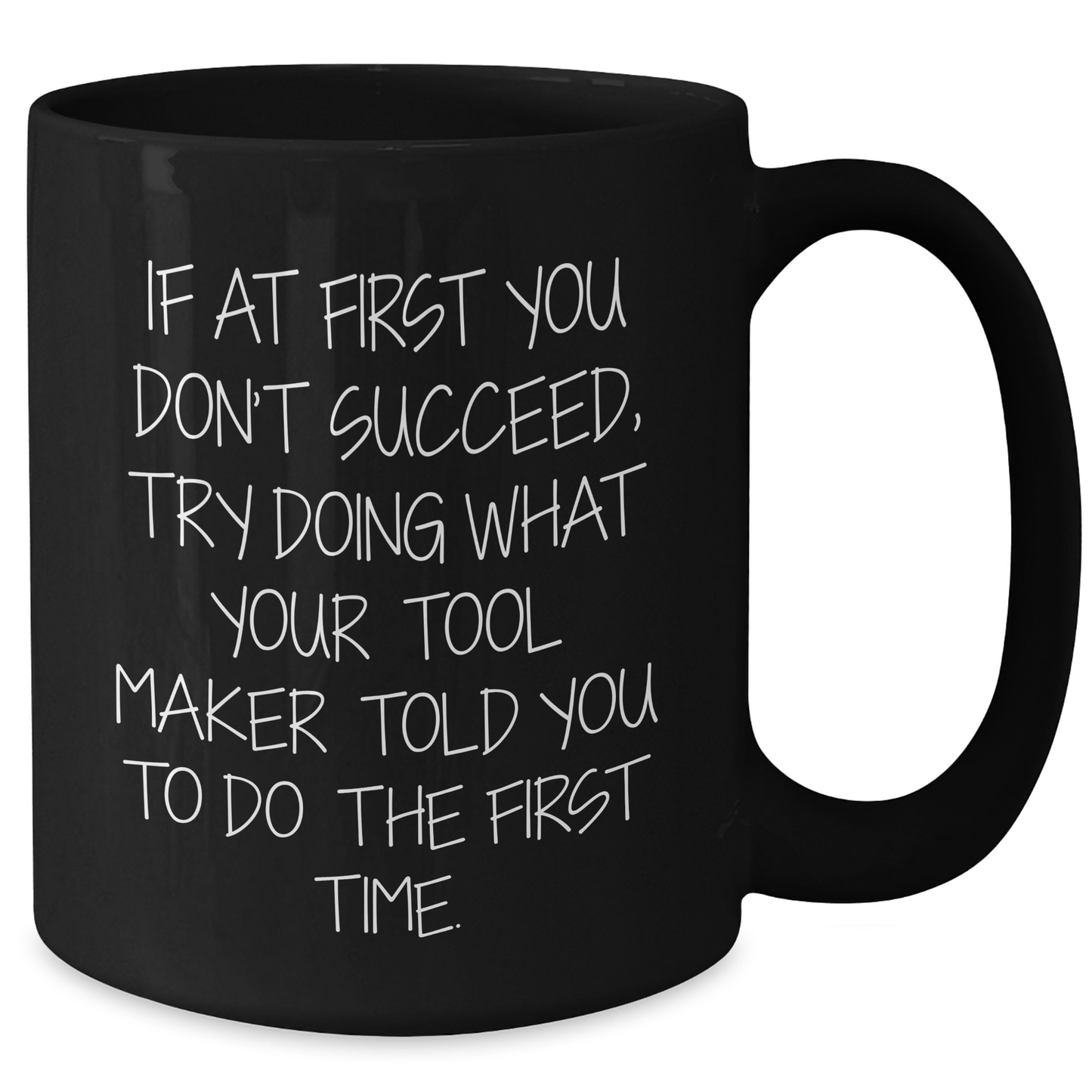 Funny Graduation Gifts from Tool Makers to Friends - 'If At First You Don't Succeed...' Black Coffee Mug, Tool Maker Quotes, Inspirational Gifts - Additional