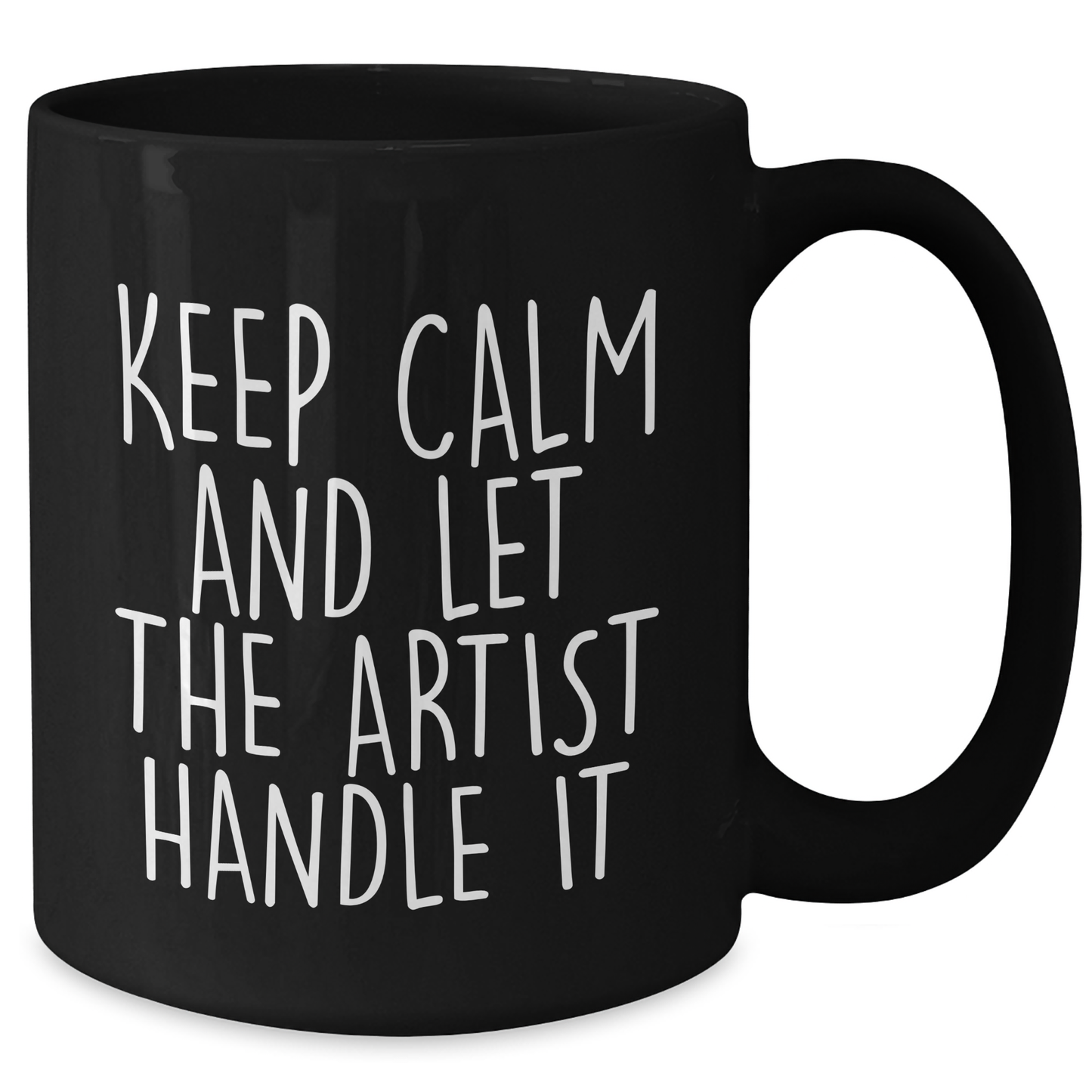 Artist Gifts from Friends and Family - Keep Calm And Let The Artist Handle It - Inspirational Black Coffee Mug for Graduation - Additional