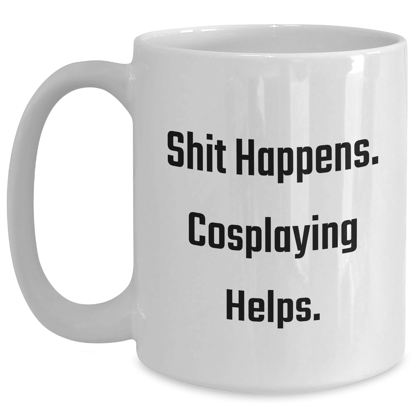 Funny Cosplaying Gifts for Men, Women, and Friends - 'Shit Happens. Cosplaying Helps.' White Coffee Mug for Graduation, 11oz or 15oz Capacity, Ceramic, Microwave, and Dishwasher Safe - Main