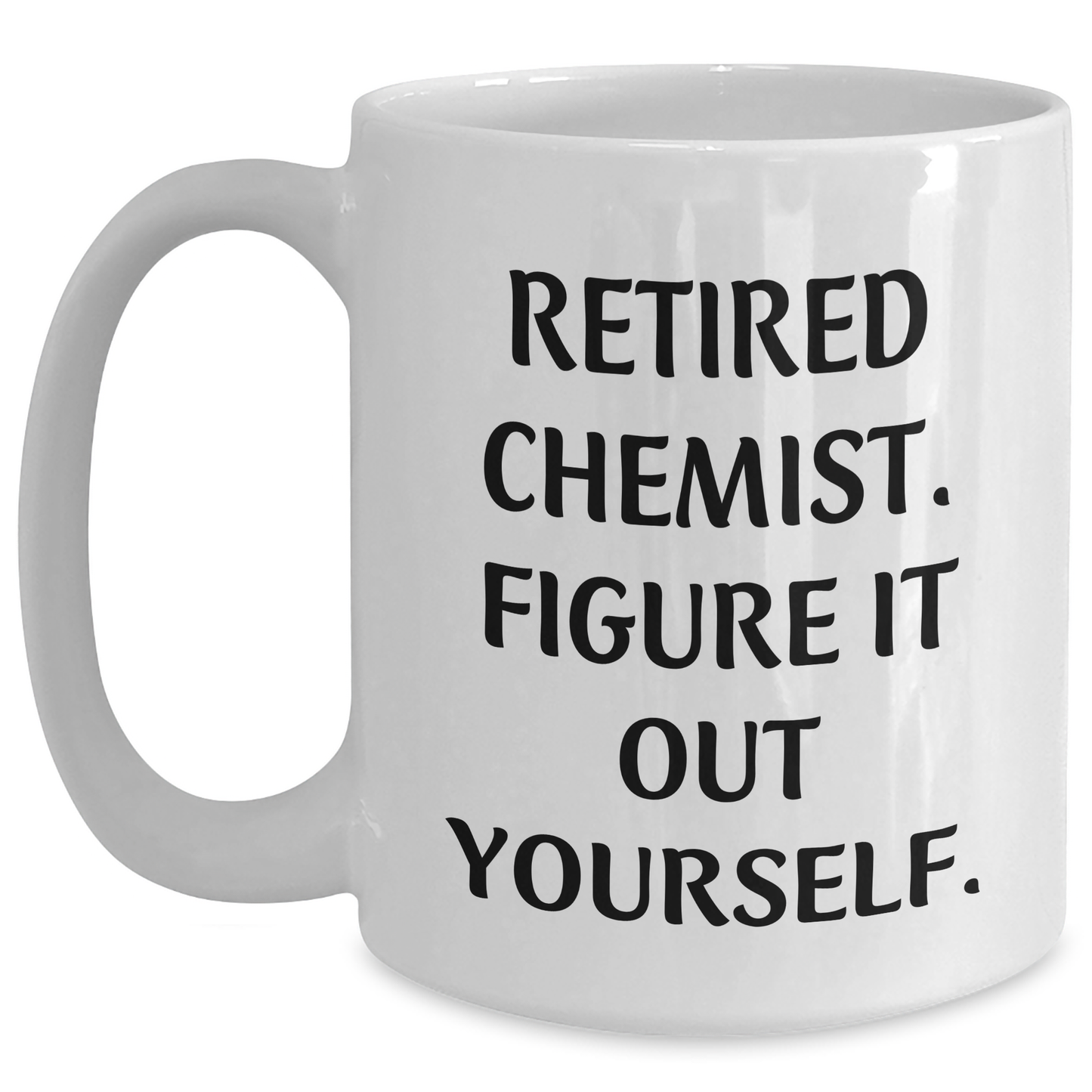 Funny Chemist Gifts, White Coffee Mug, 'Retired Chemist. Figure It Out Yourself.' - Graduation Unique Gifts from Men to Chemist Friends - Main