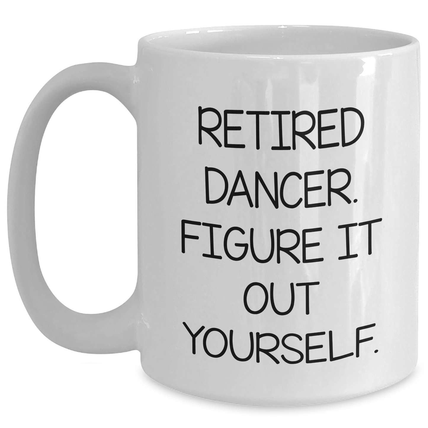 Funny Dancer Gifts for Her - White Coffee Mug with 'Retired Dancer. Figure It Out Yourself.' Quote from Gifts from Family to Graduating Dancer - Main