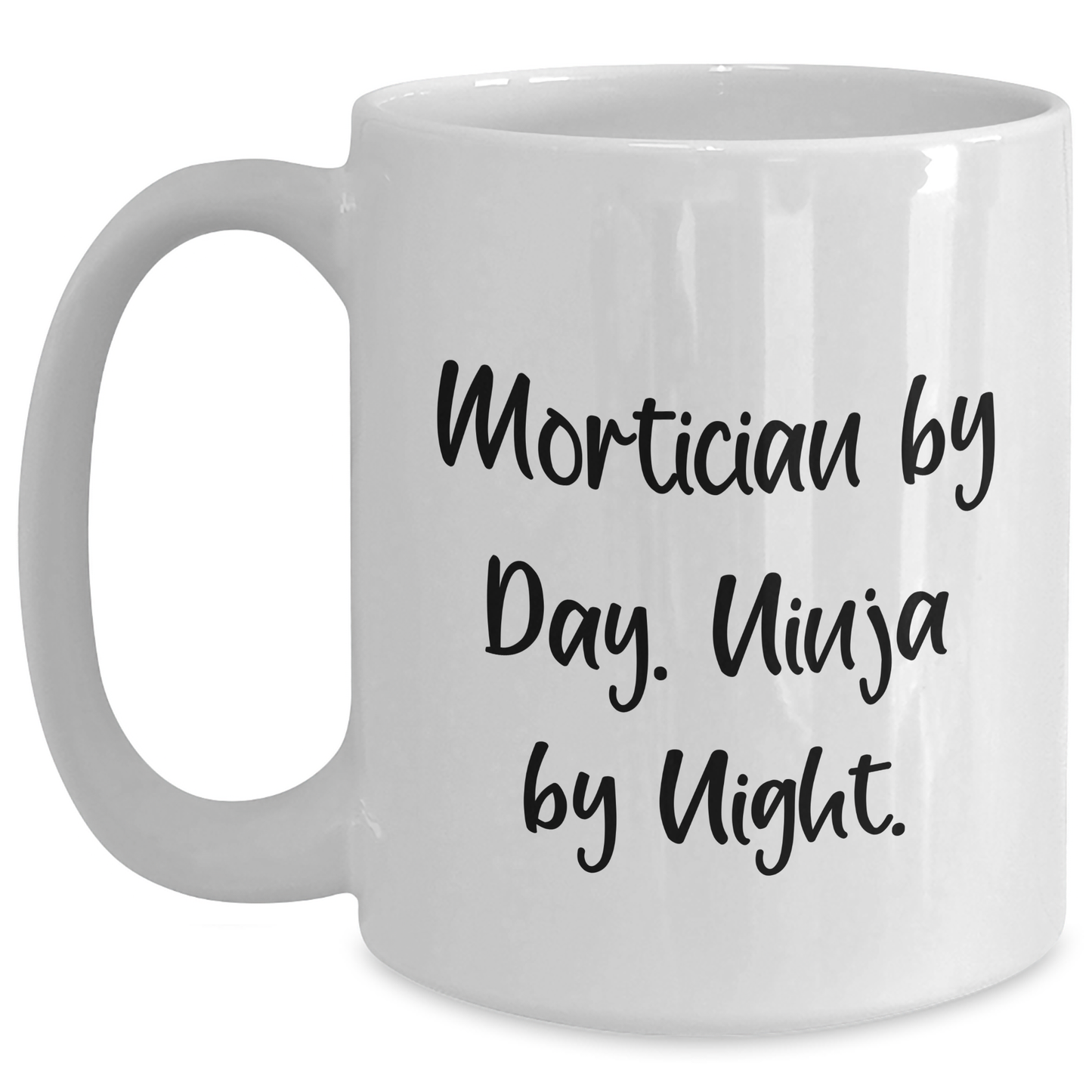 Mortician By Day. Ninja By Night. Funny White Coffee Mug Gifts from Men to Mortician Friends on Father's Day - Main