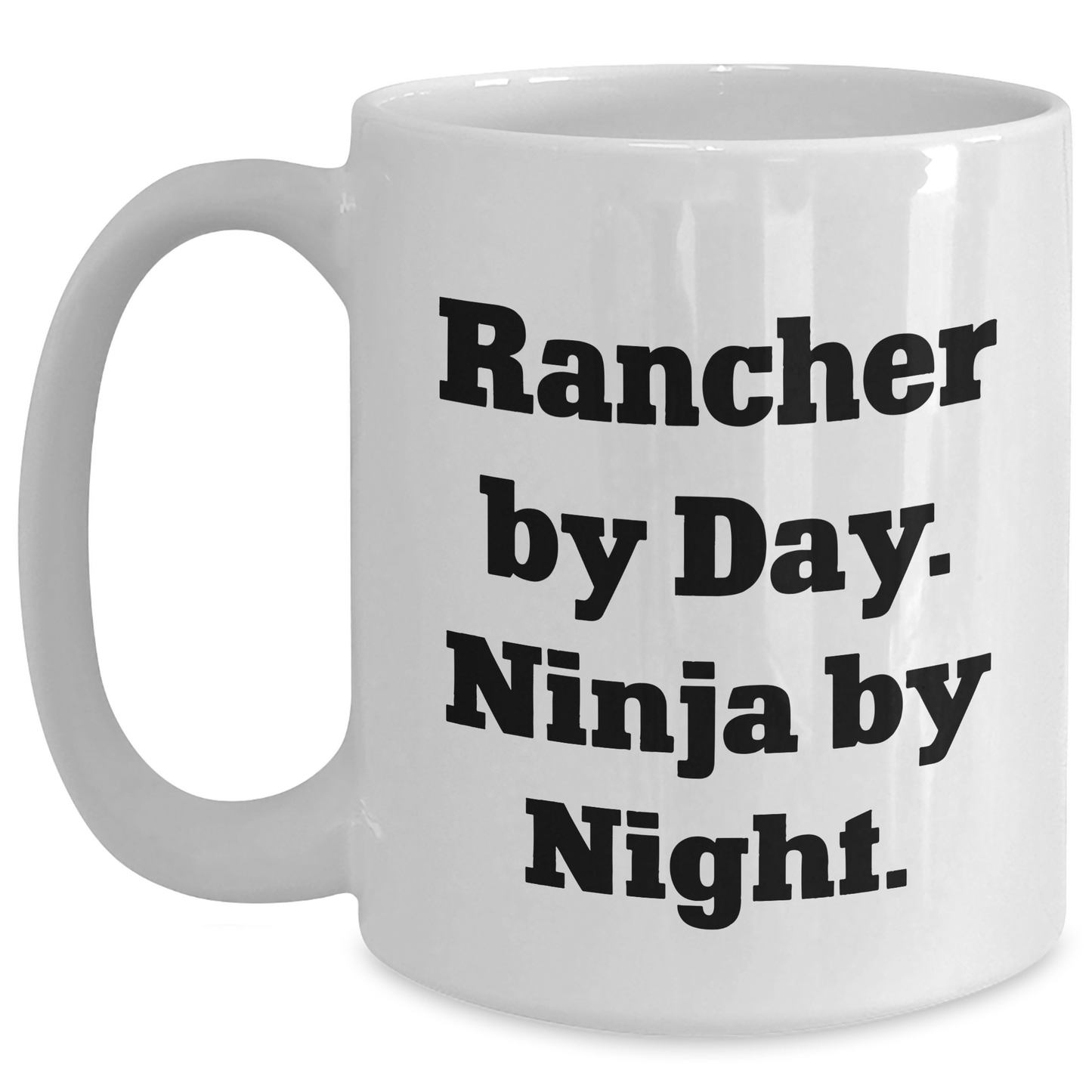 Rancher Gifts from Men - White Coffee Mug, Rancher By Day Ninja By Night, Funny Quote, Father's Day Unique Gifts - Main