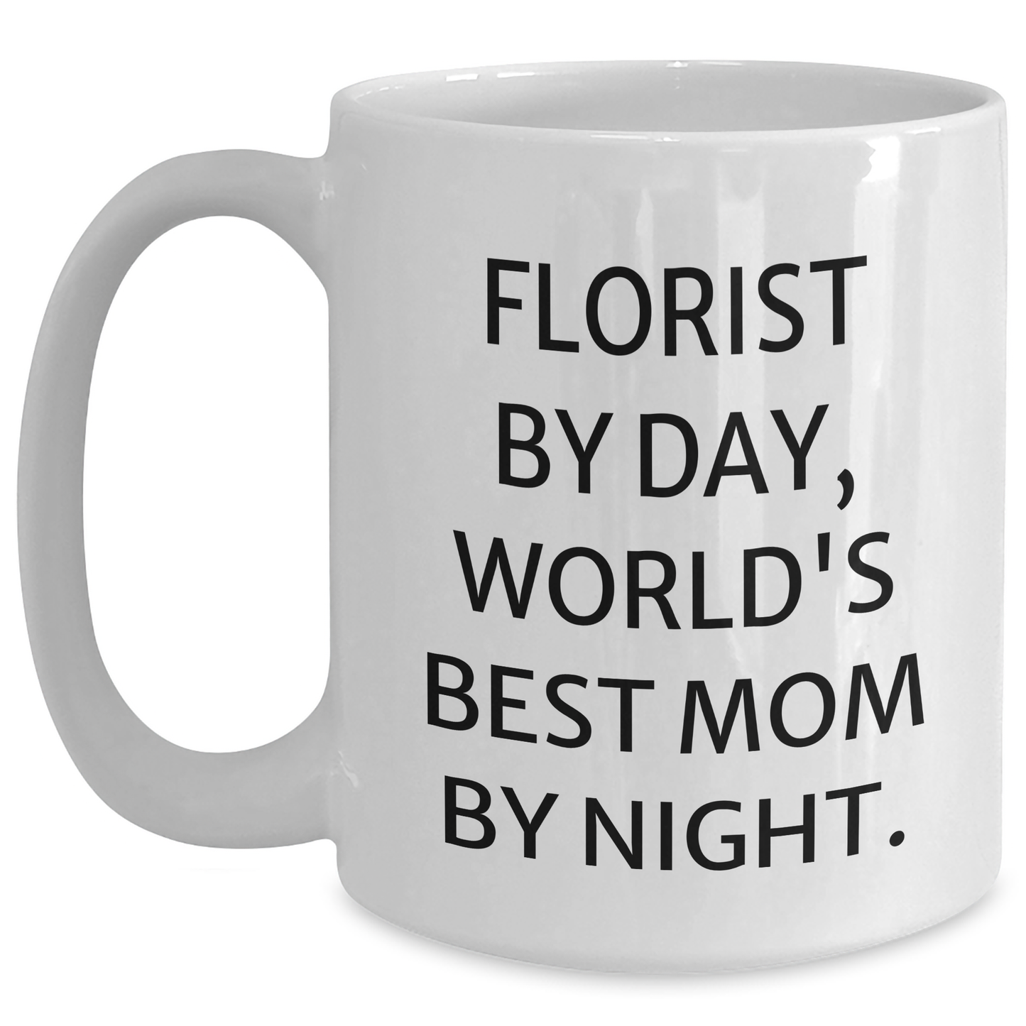 Florist Gifts from Mom, Funny White Coffee Mug for Graduation, 'Florist By Day, World's Best Mom By Night.' - Main