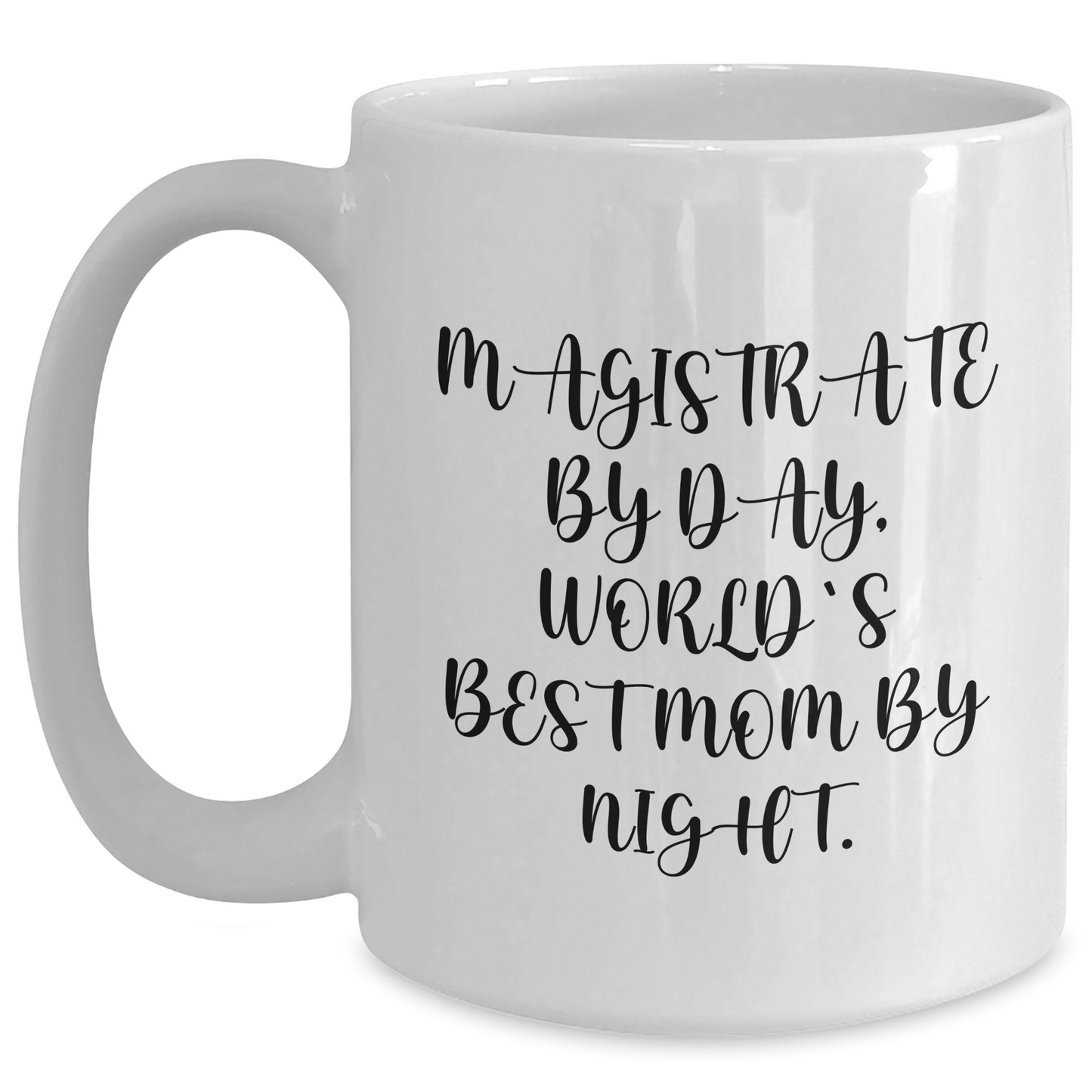 Magistrate Gifts - Funny Quote White Coffee Mug for Men, Handmade by Women, Unique Father's Day Unique Gift - Main
