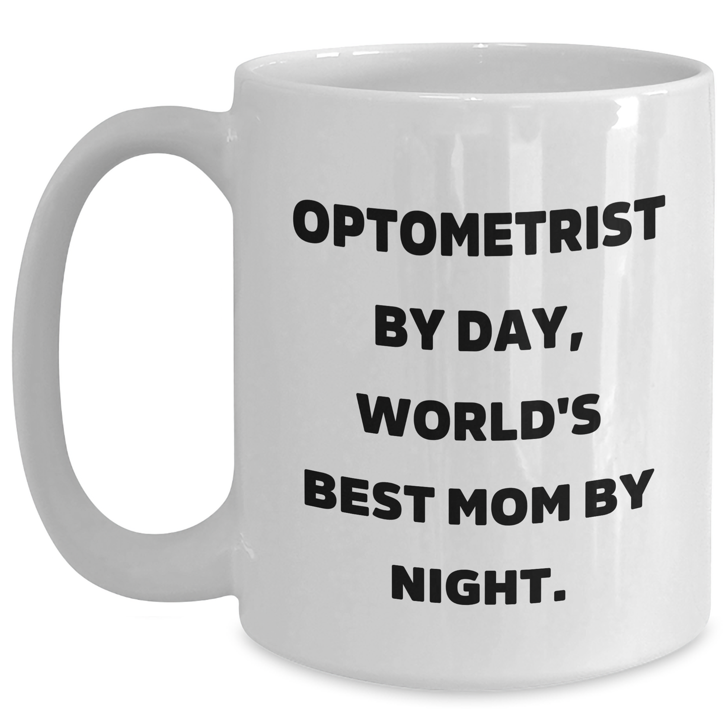 Optometrist Gifts - Funny White Coffee Mug for Father's Day 'Optometrist By Day, World's Best Mom By Night.' - Gifts from Men to Optometrist - Main