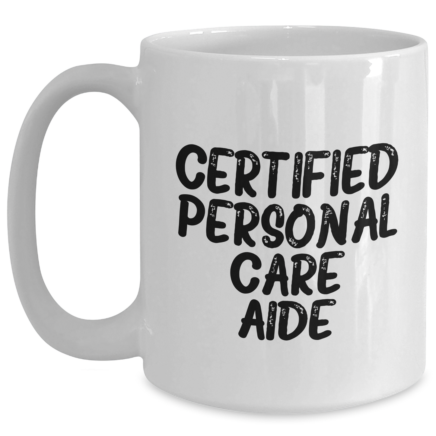 Funny Quote from Certified Personal Care Aide, Ideal Gifts from Family to Personal Care Aide, White Coffee Mug for Graduation - Main