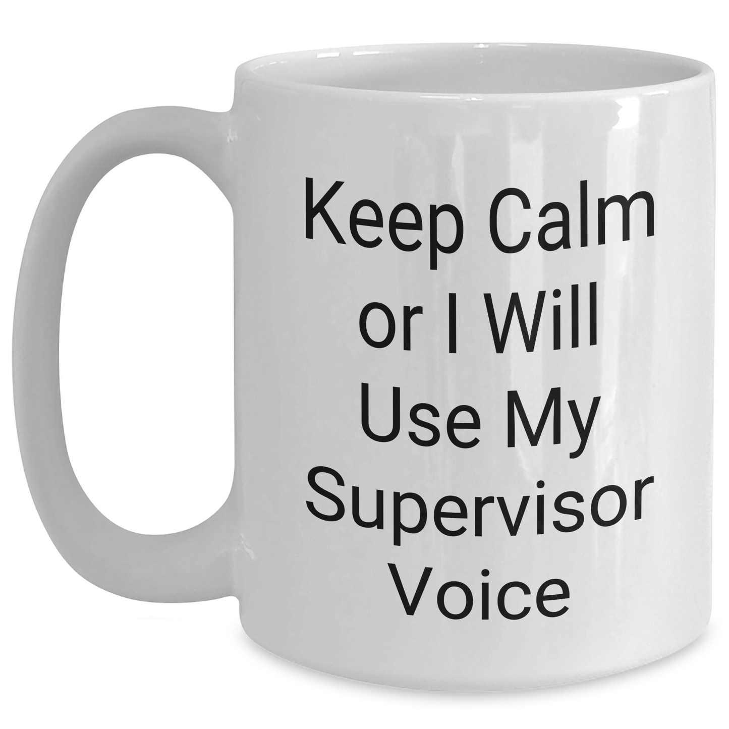 Funny Supervisor Gifts from Friends for Graduation, Keep Calm Or I Will Use My Supervisor Voice White Coffee Mug - Main