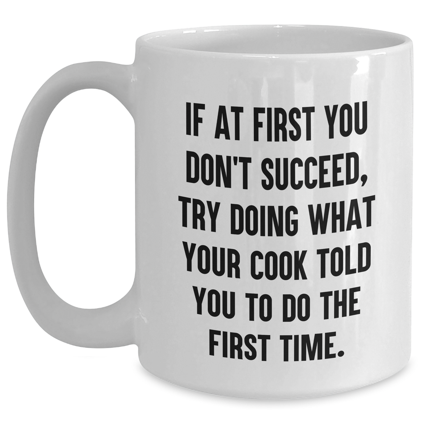 Funny Cook Gifts from Mom to Son - If At First You Don't Succeed, Try Doing What Your Cook Told You To Do The First Time. White Coffee Mug for Graduation - Main
