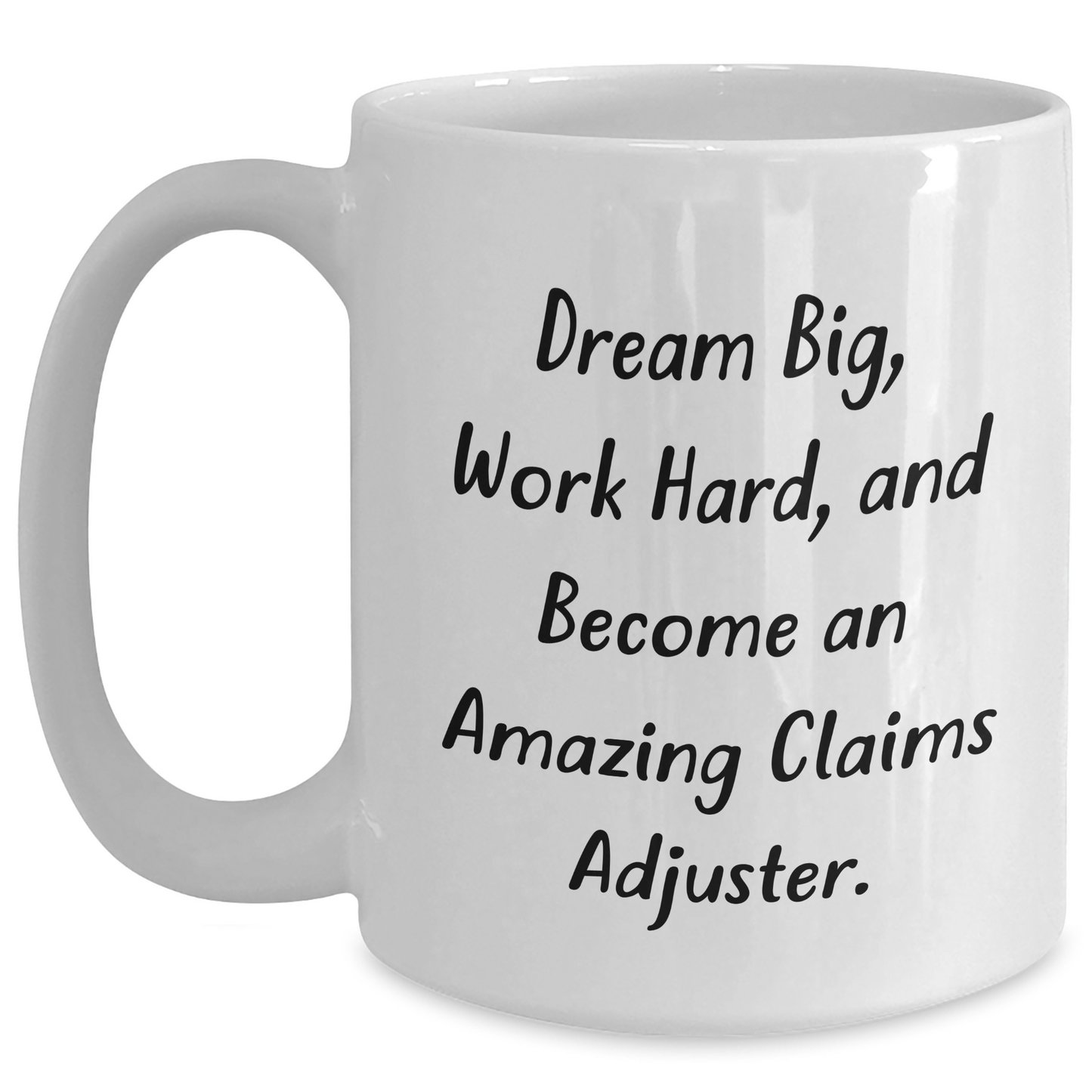 Funny Claims Adjuster White Coffee Mug, Gifts from Friends for Amazing Claims Adjuster, Graduation Unique Gifts, Work Hard and Dream Big - Main
