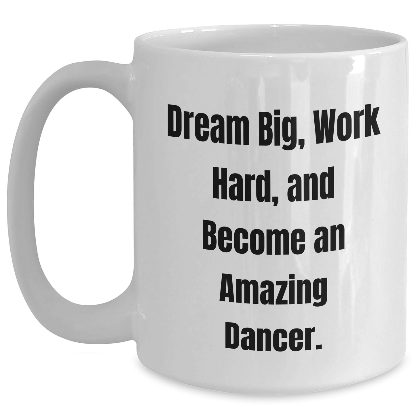 Funny Dancer Gifts for Dancer Friends from Family - White Coffee Mug with Inspirational Quote 'Dream Big, Work Hard, And Become An Amazing Dancer.' for Graduation - Main