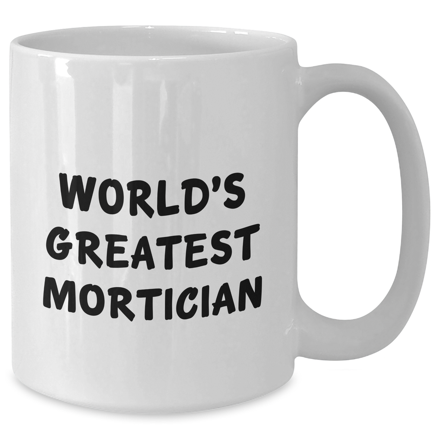 World's Greatest Mortician Funny Quote White Coffee Mug Gifts from Friends for Mortician Graduation Unique Gifts - Additional