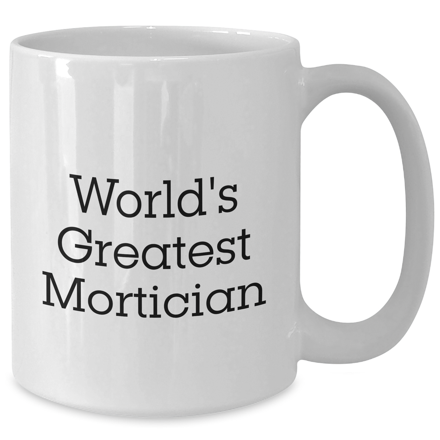 Funny Mortician Gifts for Mortician - White Coffee Mug, World's Greatest Mortician Quote, Perfect Graduation Unique Gifts from Friends or Family - Additional