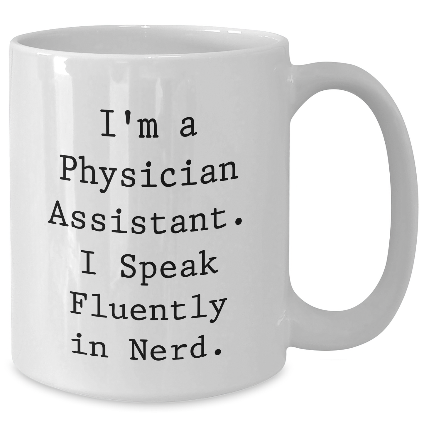 Funny Physician Assistant Gifts for Him - I'm A Physician Assistant. I Speak Fluently In genius. White Coffee Mug for Father's Day Unique Gifts from Men to Physician Assistant - Additional