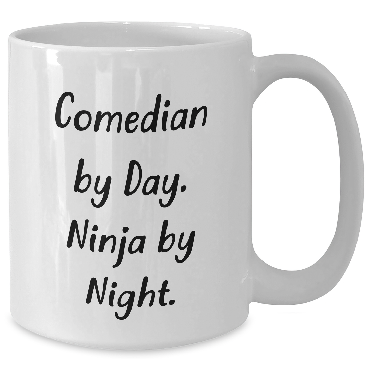 Comedian By Day Ninja By Night Funny White Coffee Mug, Gifts from Men for Comedian, Father's Day Unique Gifts - Additional