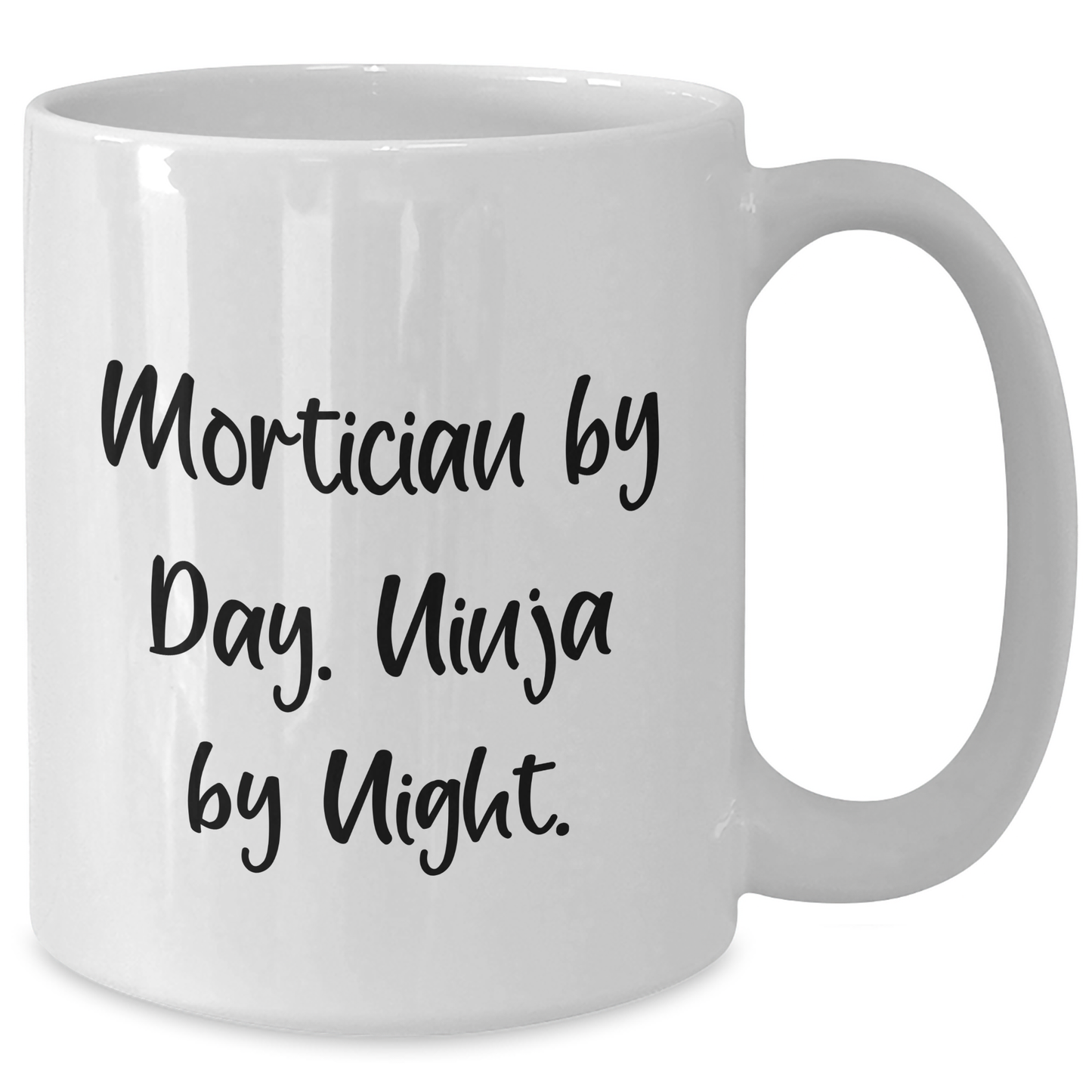 Mortician By Day. Ninja By Night. Funny White Coffee Mug Gifts from Men to Mortician Friends on Father's Day - Additional
