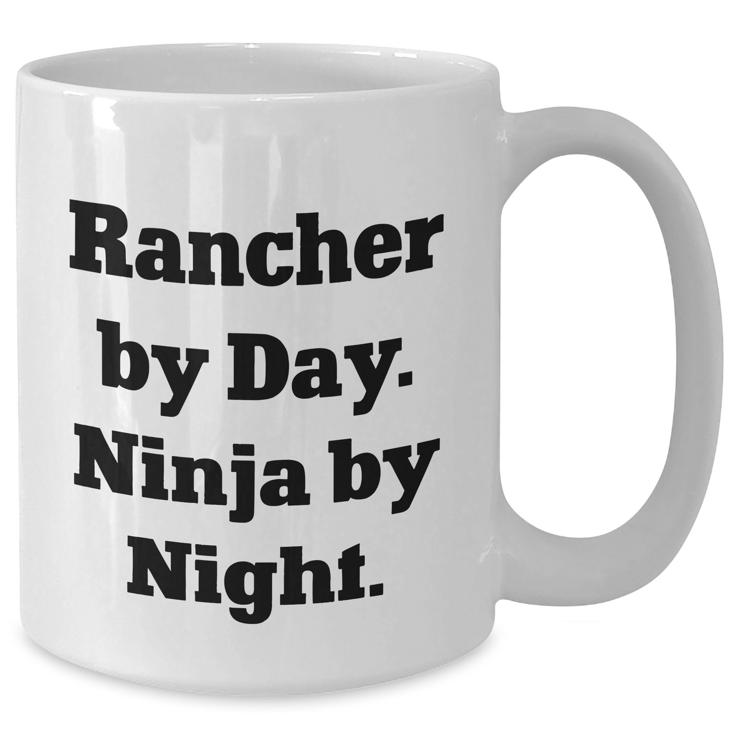 Rancher Gifts from Men - White Coffee Mug, Rancher By Day Ninja By Night, Funny Quote, Father's Day Unique Gifts - Additional