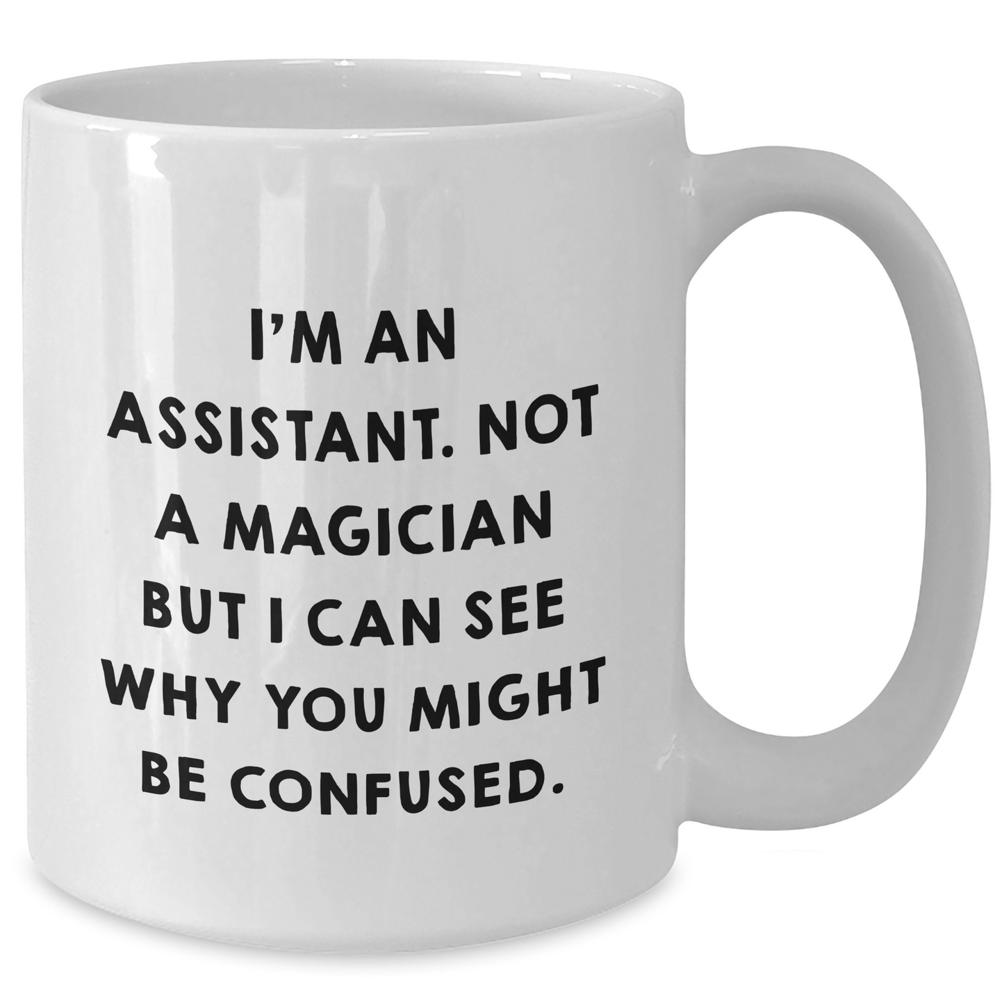 Funny Assistant Gifts for Graduation - White Coffee Mug with 'I'm An Assistant. Not A Magician But I Can See Why You Might Be Confused.' Quote Gifts from Friends, Coworkers, or Family - Additional