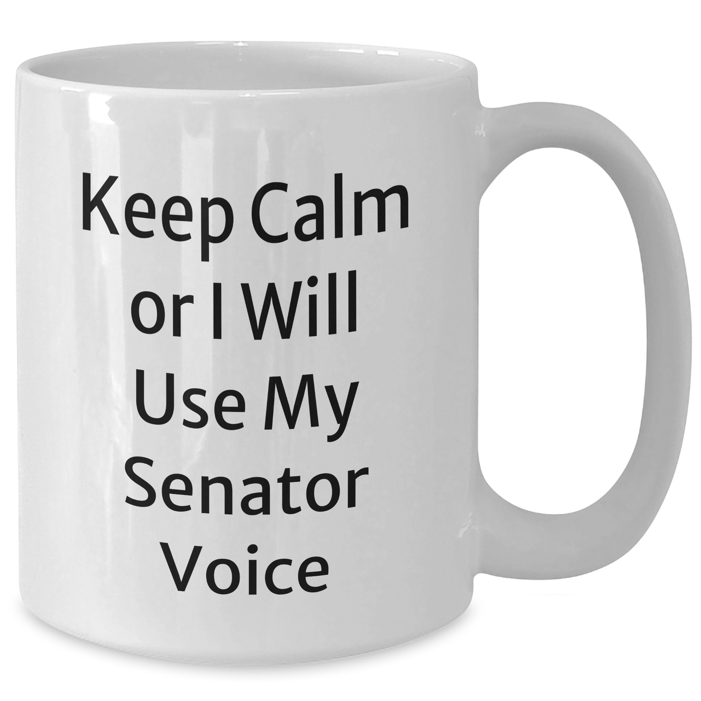Senator Gifts, Funny White Coffee Mug, 'Keep Calm Or I Will Use My Senator Voice', 11oz or 15oz, Graduation Unique Gifts from Friends or Family - Additional