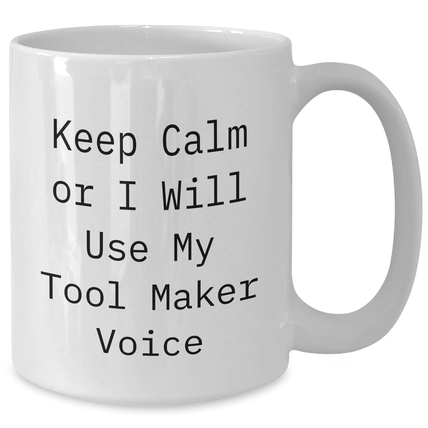 Tool Maker Humor Gifts from Friends for Graduation White Coffee Mug, 'Keep Calm Or I Will Use My Tool Maker Voice' Funny Unique Gifts - Additional