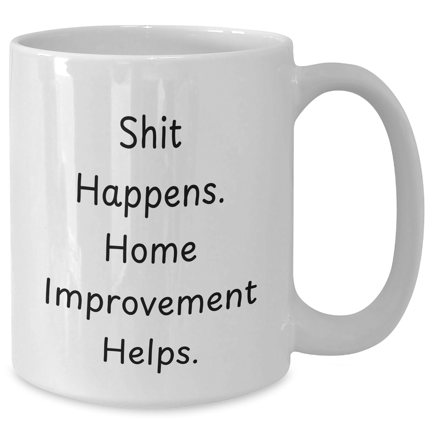 Home Improvement Funny Quote White Coffee Mug Gifts for Men from Family, Shit Happens. Home Improvement Helps. - Additional