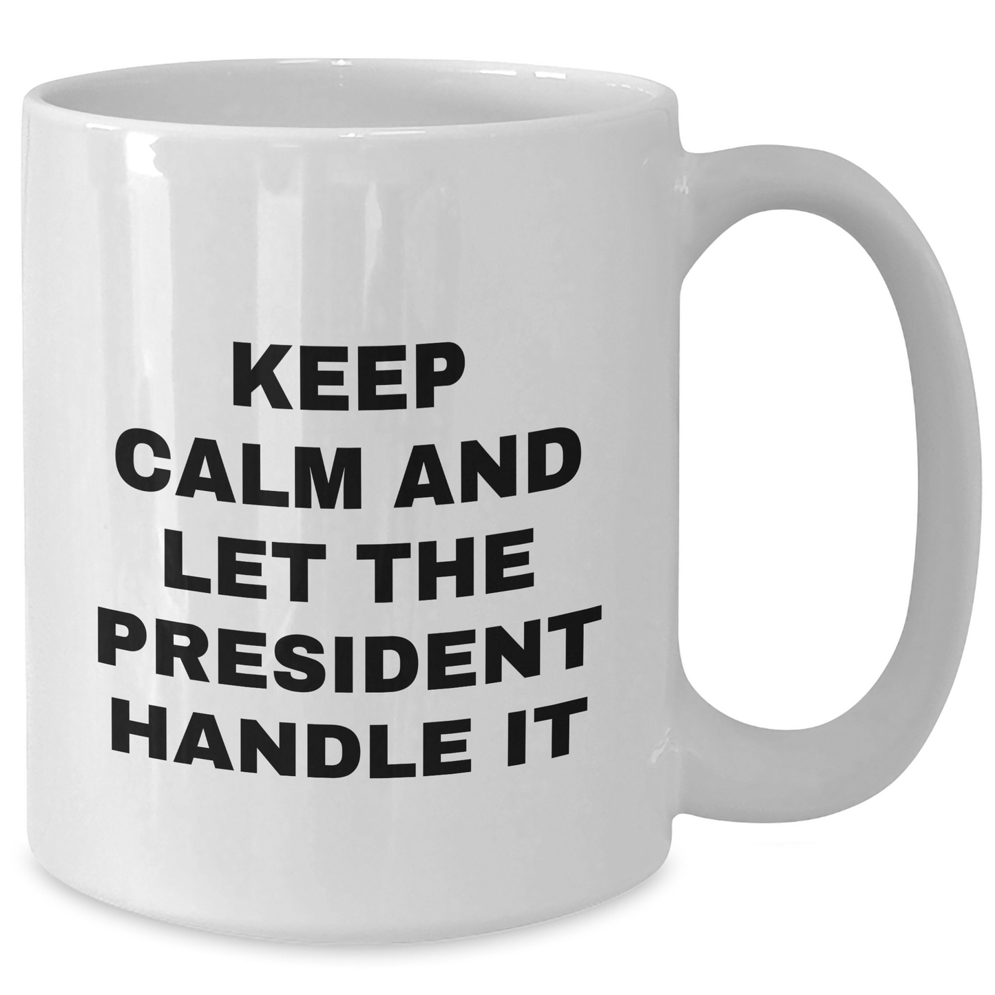 President White Coffee Mug, Keep Calm And Let The President Handle It, Funny Graduation Gifts from Friends to President - Additional