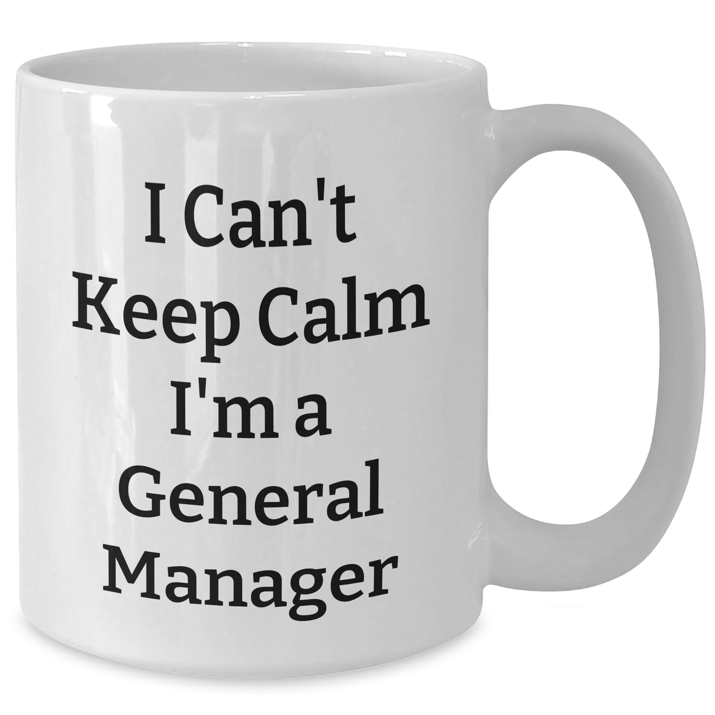 Funny I Can't Keep Calm I'm A General Manager Gifts from Friends to General Manager, Unique White Coffee Mug for Graduation - Additional