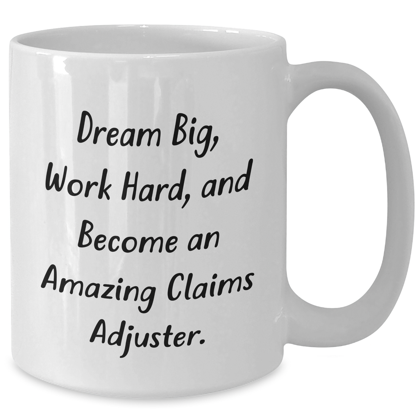 Funny Claims Adjuster White Coffee Mug, Gifts from Friends for Amazing Claims Adjuster, Graduation Unique Gifts, Work Hard and Dream Big - Additional