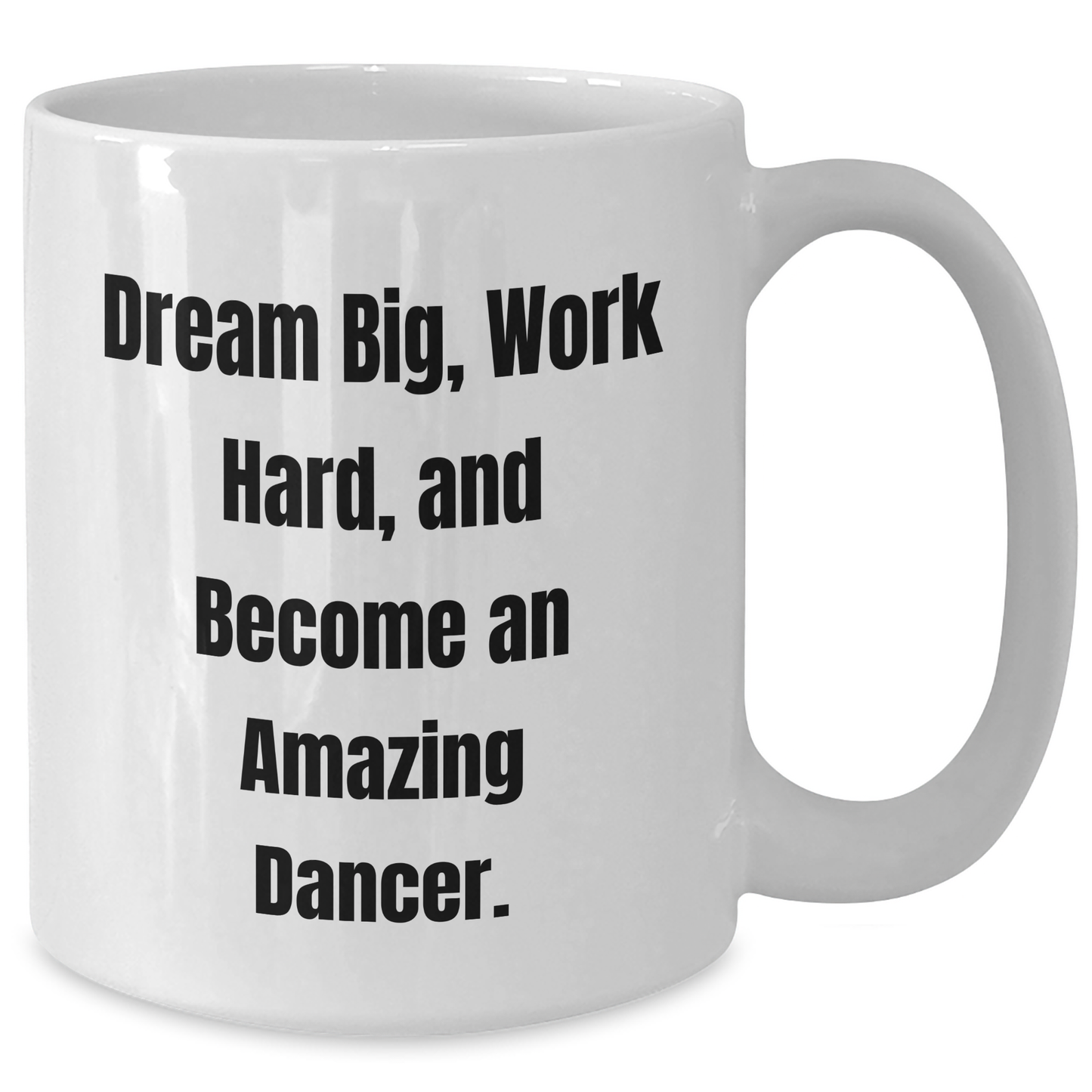 Funny Dancer Gifts for Dancer Friends from Family - White Coffee Mug with Inspirational Quote 'Dream Big, Work Hard, And Become An Amazing Dancer.' for Graduation - Additional