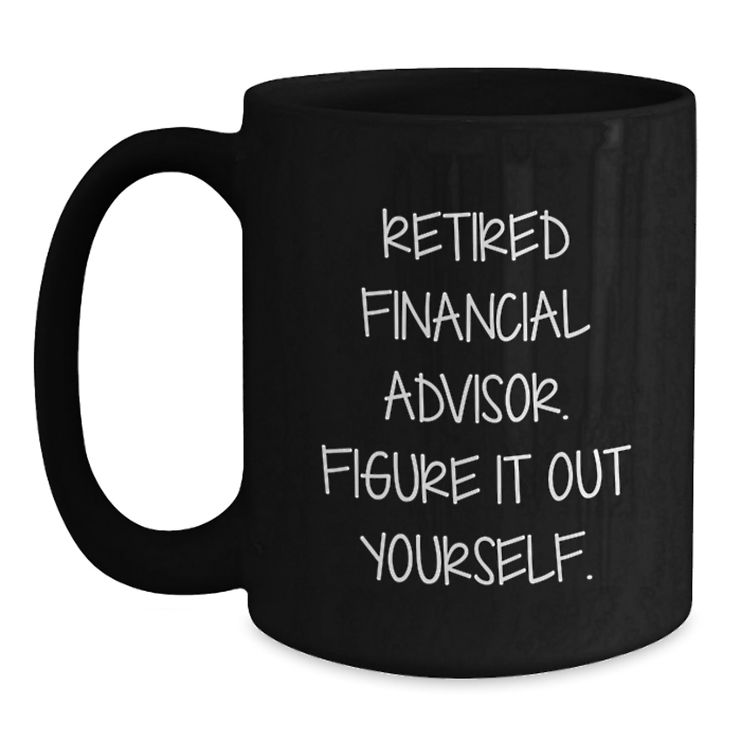 Funny Financial Advisor Gifts from Friends Birthday Unique Gifts for Retired Financial Advisors - Black Coffee Mug 'Figure It Out Yourself' - Main