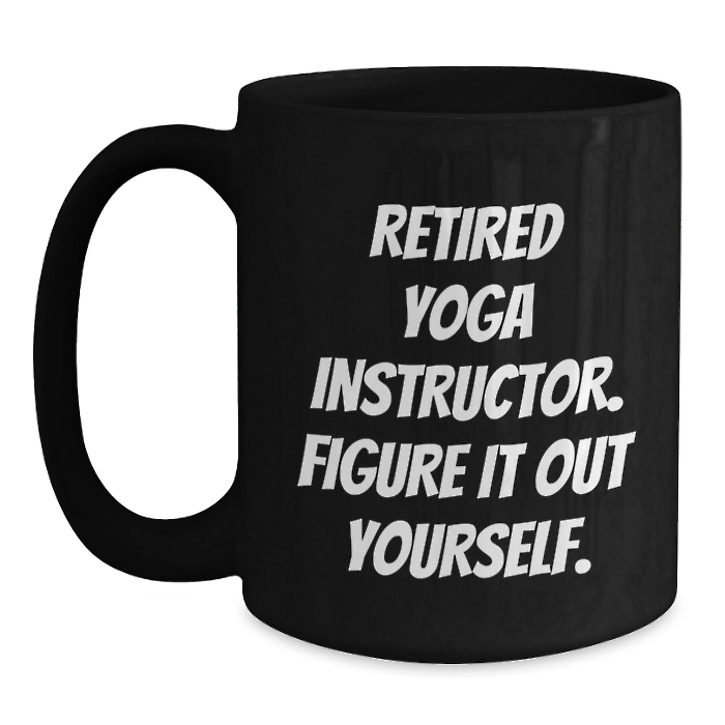 Funny Yoga Instructor Birthday Unique Gift from Friends to Yoga Instructor - 'Figure It Out Yourself' Quote on Black Coffee Mug - Main