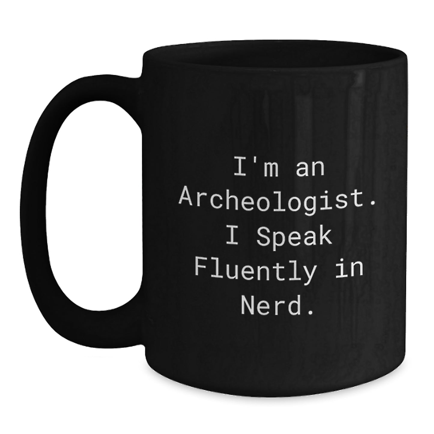 Gifts from Friends to Archeologists, 'I'm An Archeologist. I Speak Fluently In genius.' Funny Quote Black Coffee Mug, Graduation Unique Gifts - Main