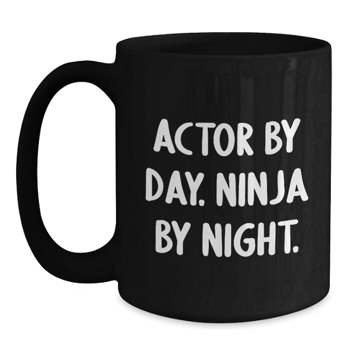 Actor Gifts from Friends, Inspirational Quotes and Humor for Men and Women, Graduation Unique Gifts, Actor By Day. Ninja By Night., 11oz or 15oz Black Coffee Mug - Main