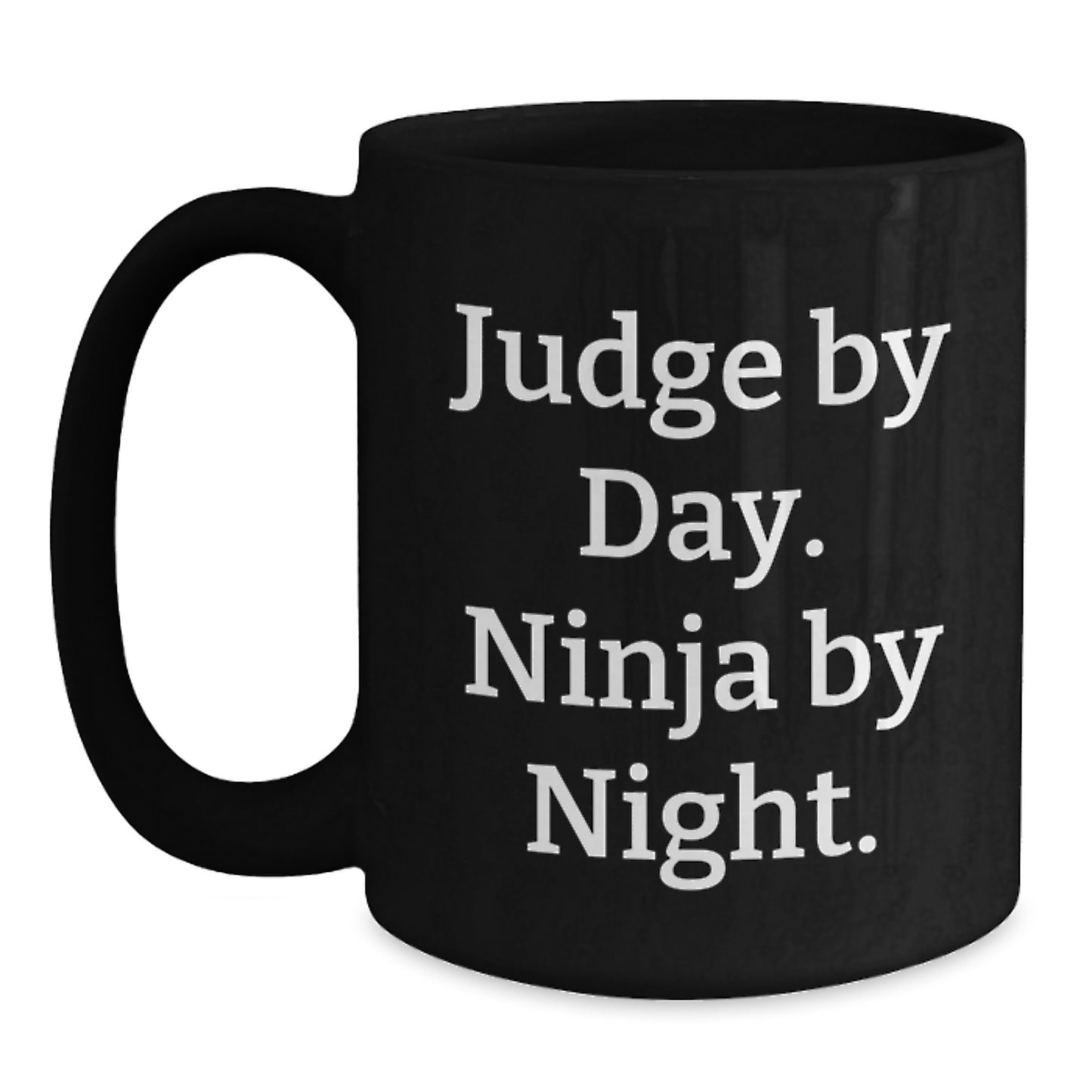 Judge By Day, Ninja By Night Black Coffee Mug, Funny Graduation Gift for Judge, 11oz or 15oz, Microwave and Dishwasher Safe, Gifts from Friends, Family, or Coworkers - Main
