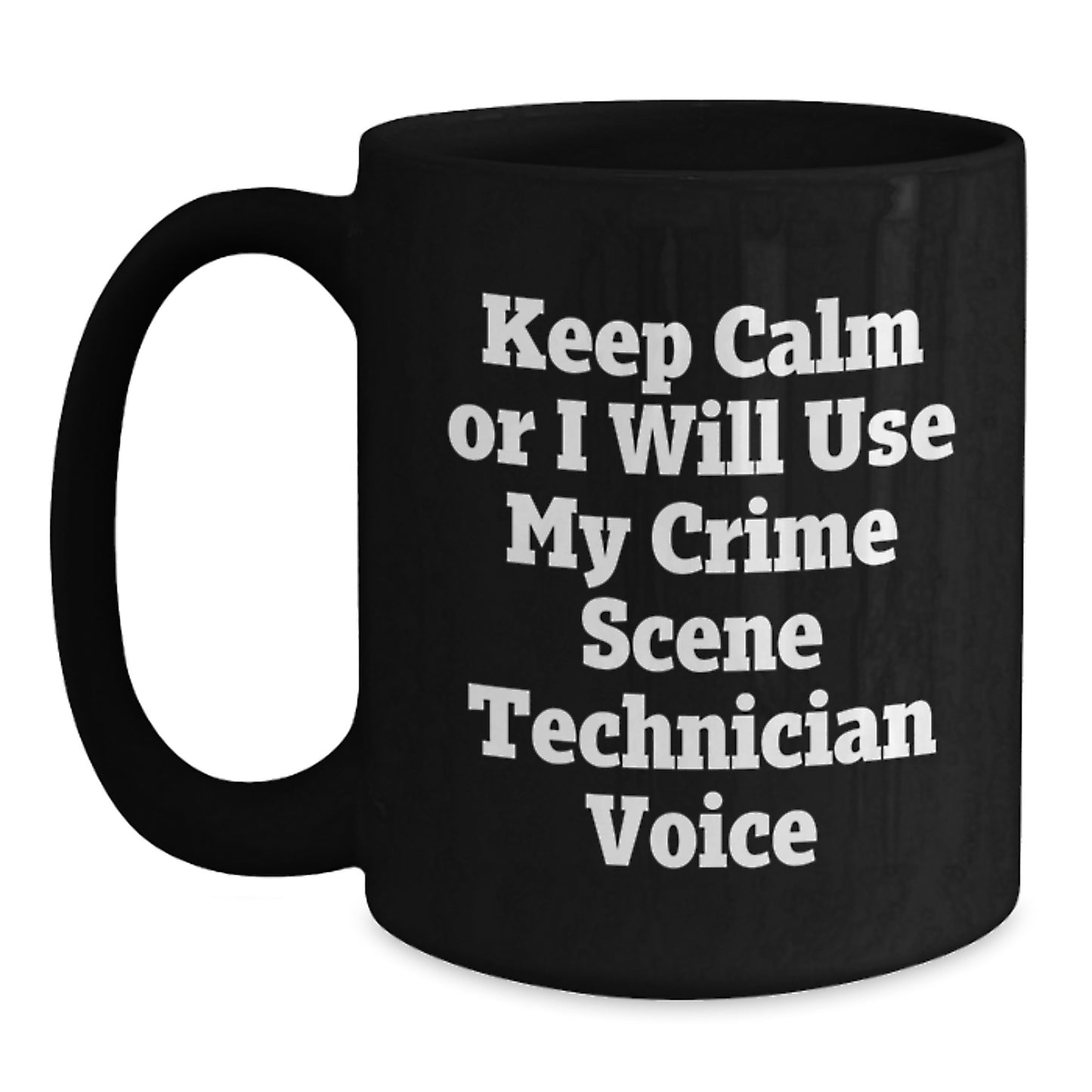 Funny Crime Scene Technician Graduation Gifts for Men or Women from Friends or Family - 'Keep Calm Or I Will Use My Crime Scene Technician Voice' Black Coffee Mug - Main