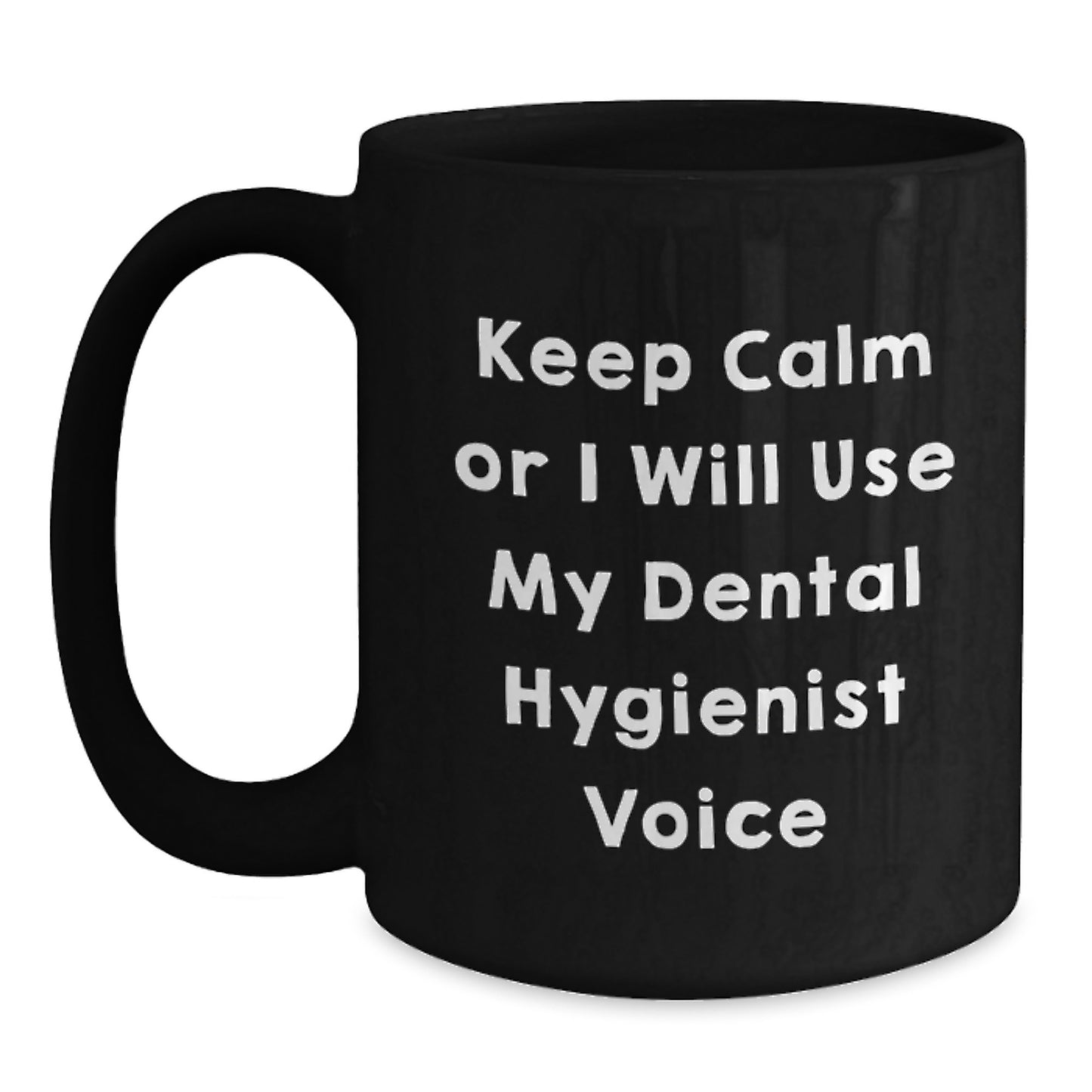 Funny Dental Hygienist Gifts for Graduation, Keep Calm Or I Will Use My Dental Hygienist Voice Black Coffee Mug, Gifts from Friends for Dental Hygienist, Unique Graduation Gifts for Her - Main