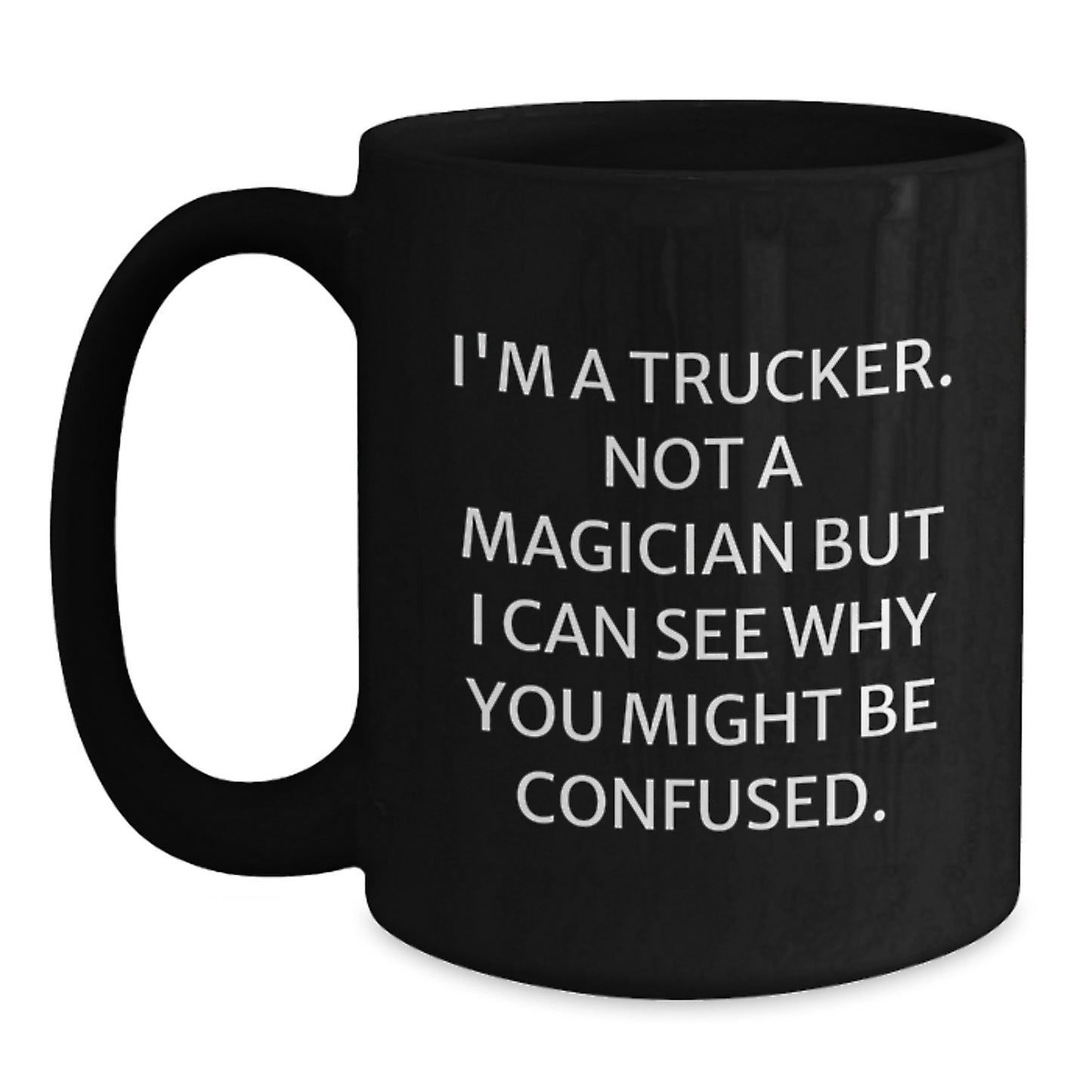 Funny Trucker Gifts, Birthday Presents for Men, Black Coffee Mugs from Friends - 'I'm A Trucker. Not A Magician...' - Main