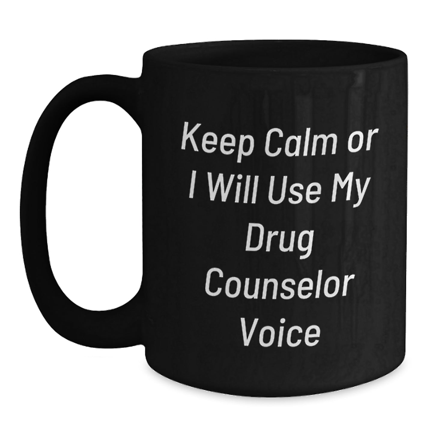 Funny Drug Counselor Gifts for Birthday, Keep Calm Or I Will Use My Drug Counselor Voice Black Coffee Mug, Gifts from Friends, Gifts for Drug Counselor - Main