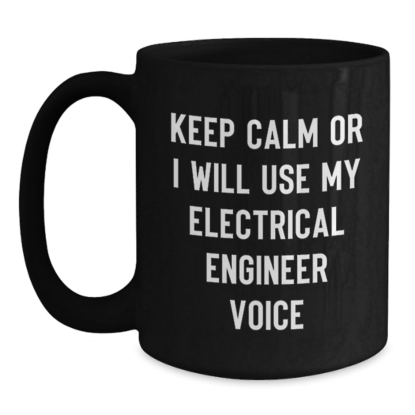 Electrical Engineer Humor Gifts from Friends for Graduation Unique Black Coffee Mugs, Keep Calm Or I Will Use My Electrical Engineer Voice - Main