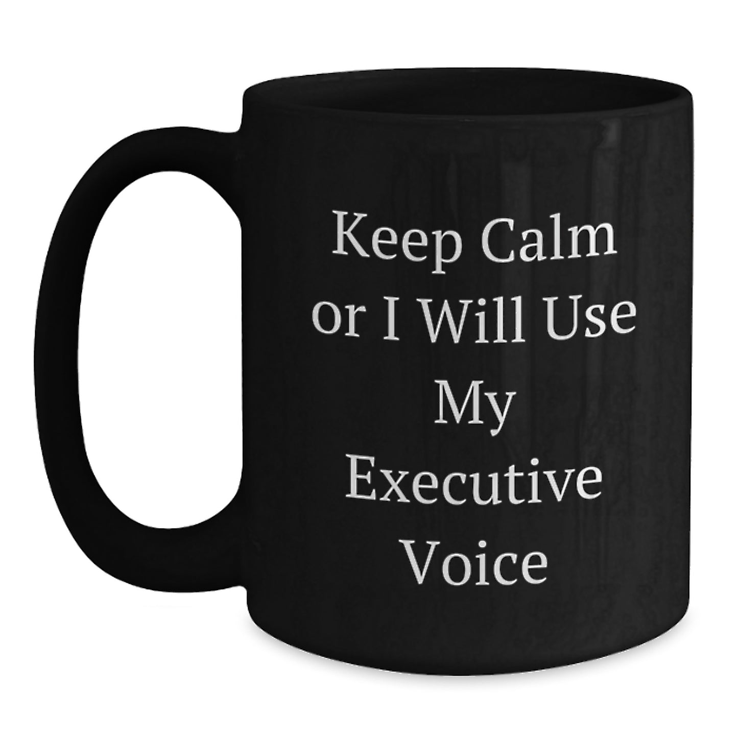 Executive Humor Black Coffee Mug Keep Calm Or I Will Use My Executive Voice Gifts for Men from Coworkers, Unique Birthday Unique Gifts for Executives, Funny Mugs for Bosses - Main