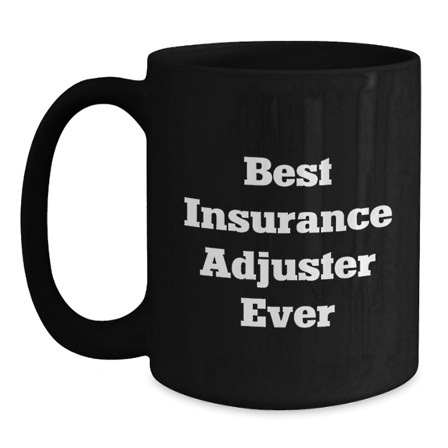 Insurance Adjuster Gifts, Funny Quote, Best Insurance Adjuster Ever, Black Coffee Mug, Graduation Unique Gifts from Friends to Insurance Adjuster - Main