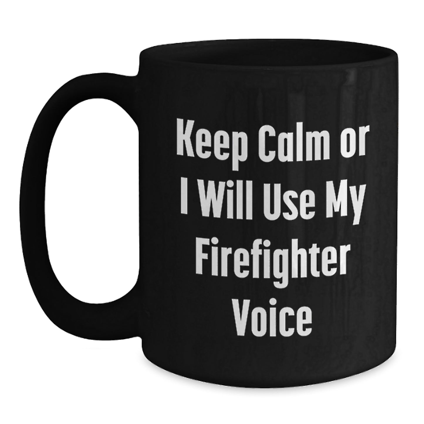Firefighter Humor Black Coffee Mug, Funny Birthday Unique Gifts for Men from Friends, Keep Calm Or I Will Use My Firefighter Voice - Main