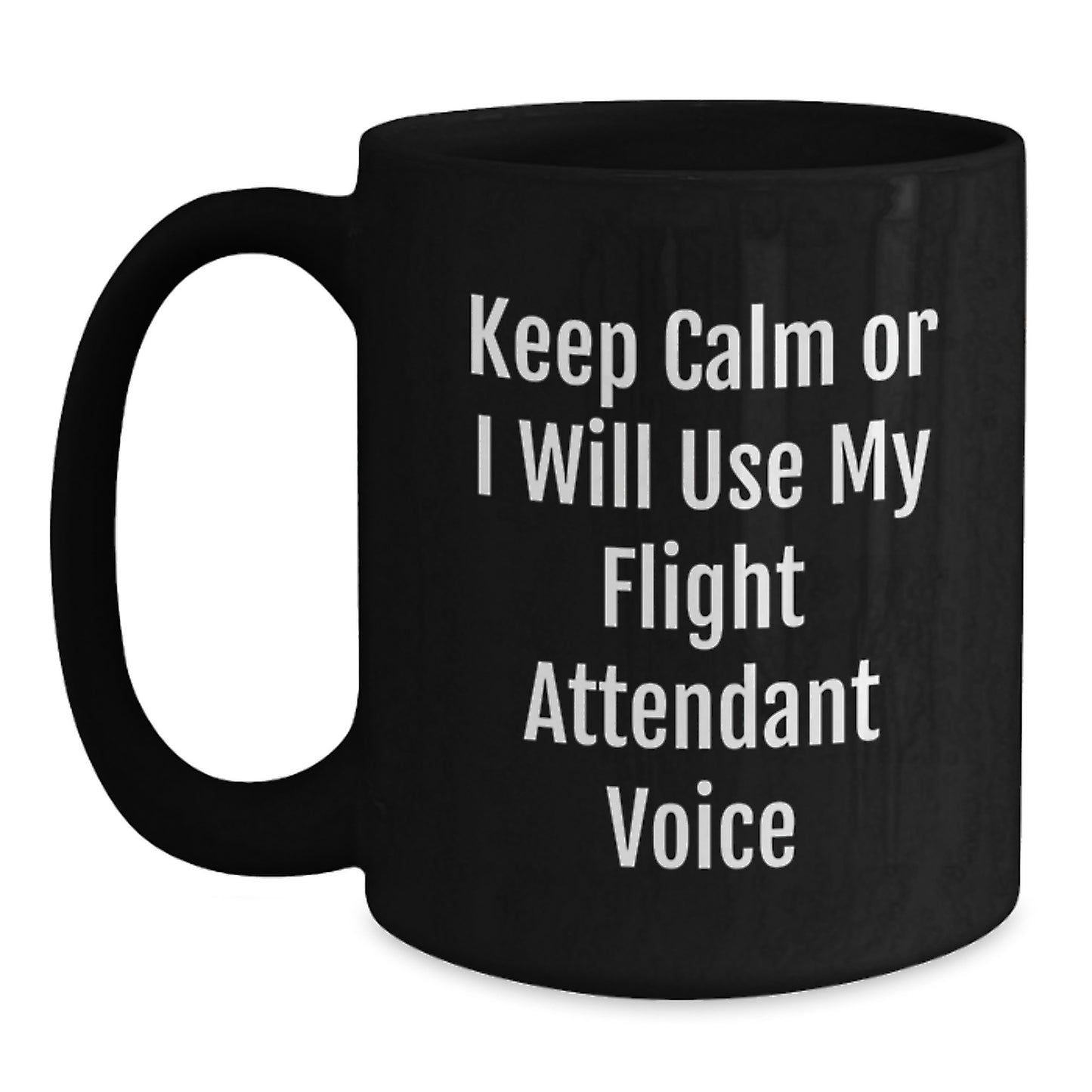 Flight Attendant Humor Gifts from Friends - Keep Calm Or I Will Use My Flight Attendant Voice Funny Black Coffee Mug, Birthday Unique Gifts for Men, Women, Coworkers, Family - Main