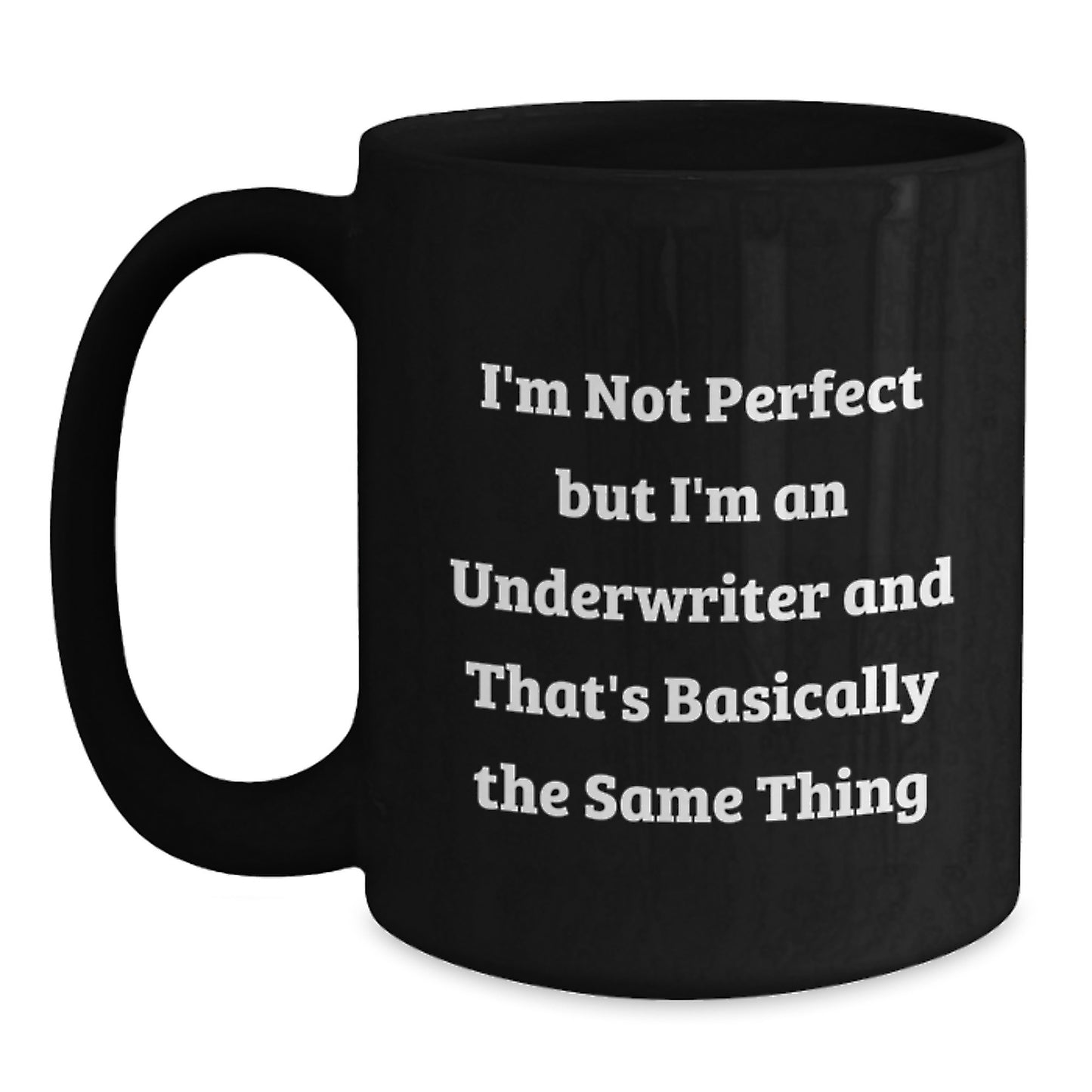 Funny Underwriter Gifts for Men from Friends - I'm Not Perfect But I'm An Underwriter And That's Basically The Same Thing Black Coffee Mug for Graduation - Main