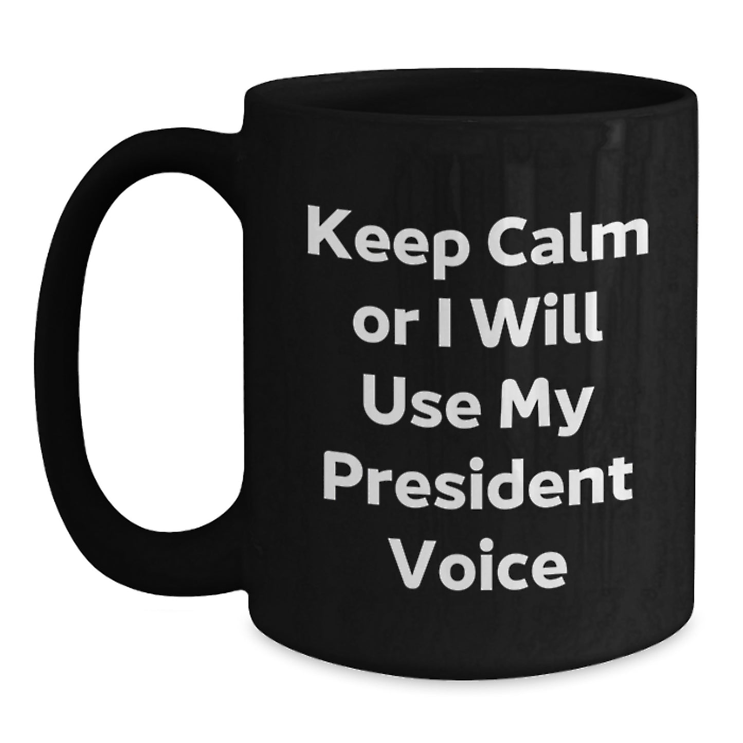 Funny President Gifts, 'Keep Calm Or I Will Use My President Voice', Black Coffee Mugs for President Enthusiasts, Birthday Unique Gifts from Friends, Coworkers, Family - Main
