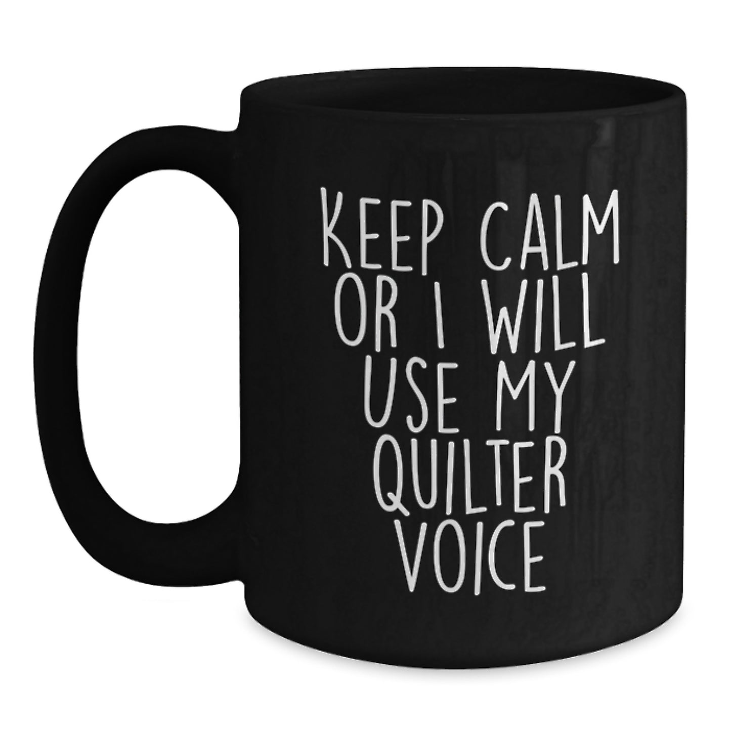 Funny Quilter Gifts from Friends, 'Keep Calm Or I Will Use My Quilter Voice' Black Coffee Mug for Quilter Graduation Gifts - Main