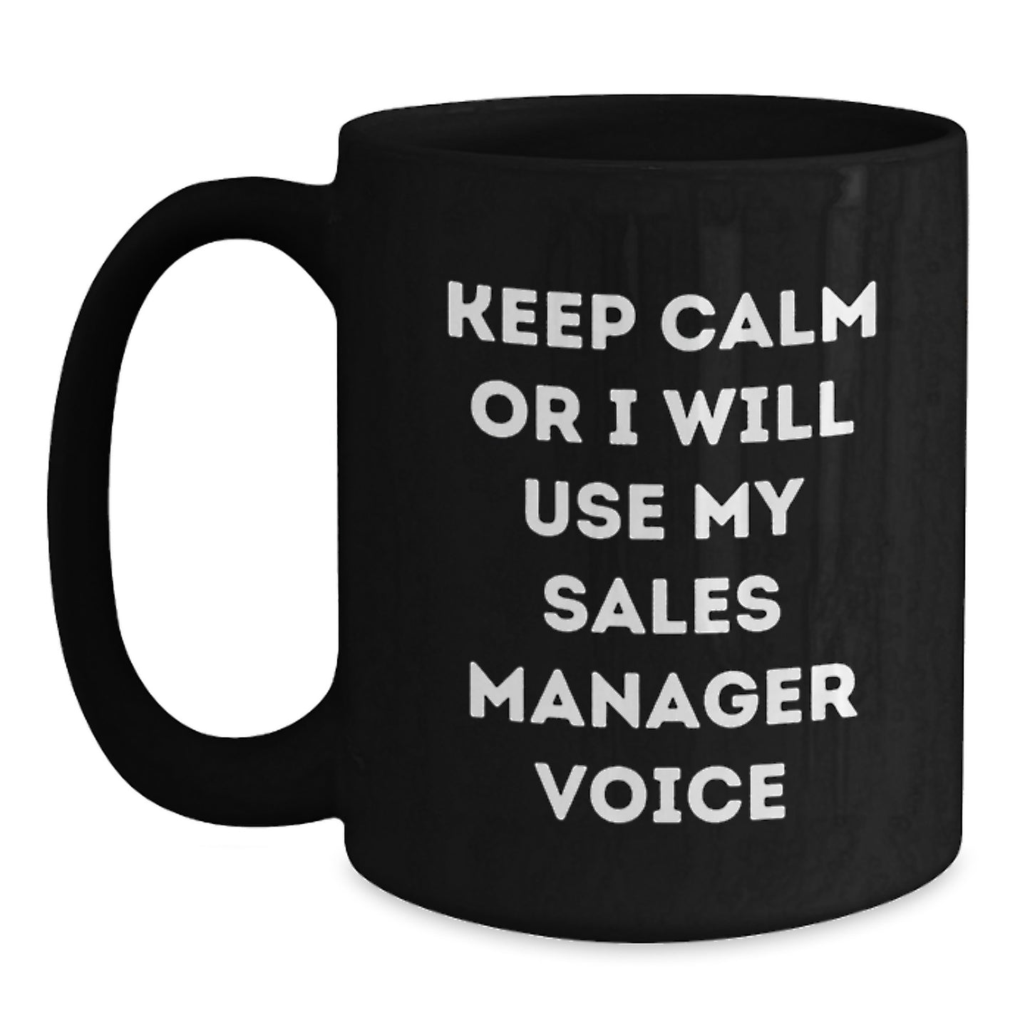 Funny Sales Manager Gifts from Friends for Birthday - Keep Calm Or I Will Use My Sales Manager Voice Black Coffee Mugs, Sales Manager Humor - Main